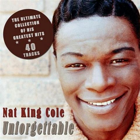 Nat King Cole. Unforgettable. The Ultimate Collection of His Greatest Hits (2012)