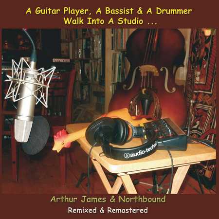 Arthur James & Northbound - A Guitar Player, A Bassist & A Drummer Walk Into A Studio... (2022)