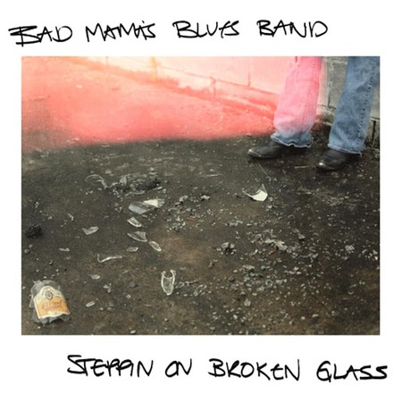 Bad Mama’s Blues Band - Steppin' on Broken Glass (2019)