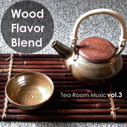Wood Flavor Blend: Tea Room Music Vol.3