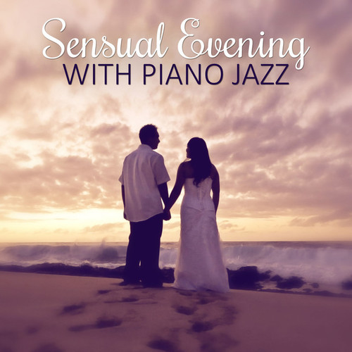 Sensual Evening with Piano Jazz: Hot Lounge Music Sensual Steps Emotional Jazz Music