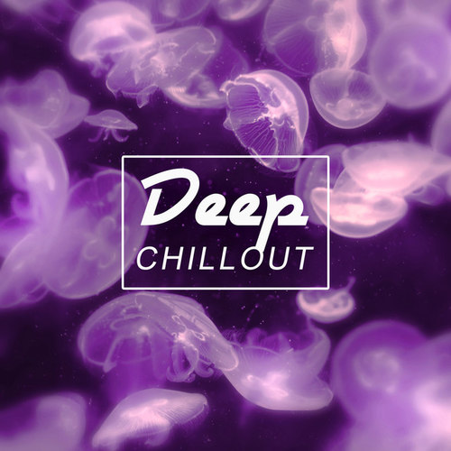 Deep Chillout: Ocean of Relax, Pure Chill Out, Happy Love Chill Out Party