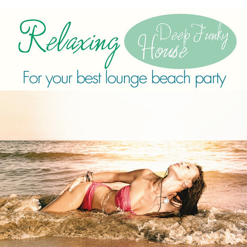 Relaxing Deep Funky House: For Your Best Lounge Beach Party