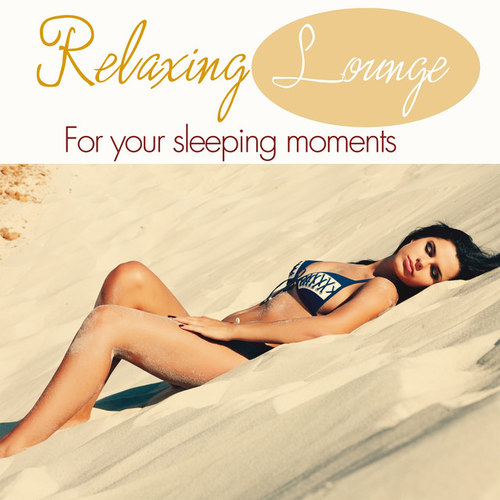Relaxing Lounge Music: For Your Sleeping Moments