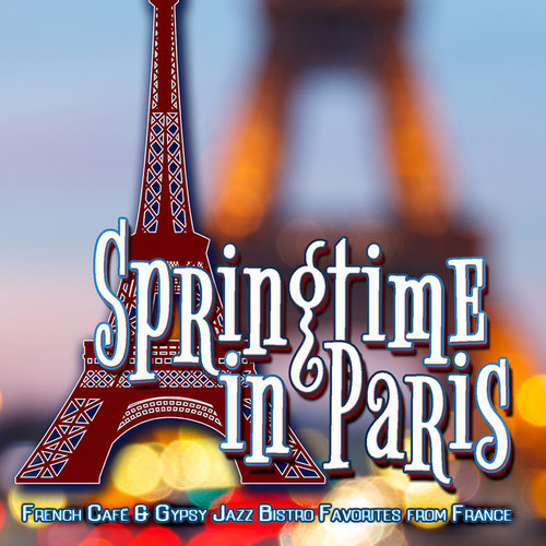 Springtime in Paris: French Cafe and Gypsy Jazz Bistro Favorites from France