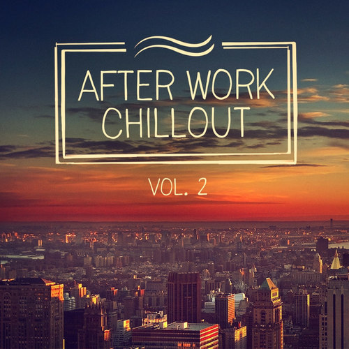 After Work Chillout Vol.2: From Classical Music to Deep House to Help You Relax After Work
