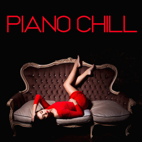 Piano Chill: Piano Music, Piano Songs, Piano Moods, Piano Melodies, Solo Piano, Best of Piano
