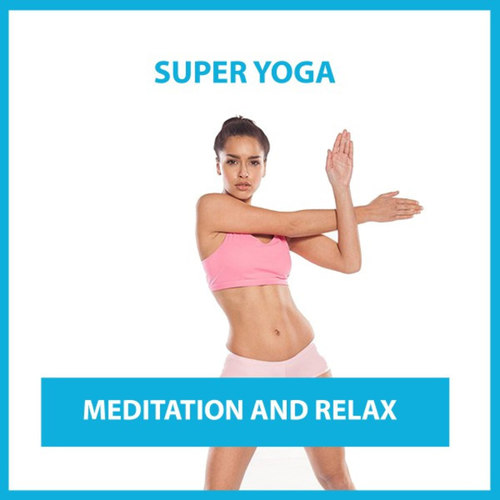Super Yoga Meditation and Relax