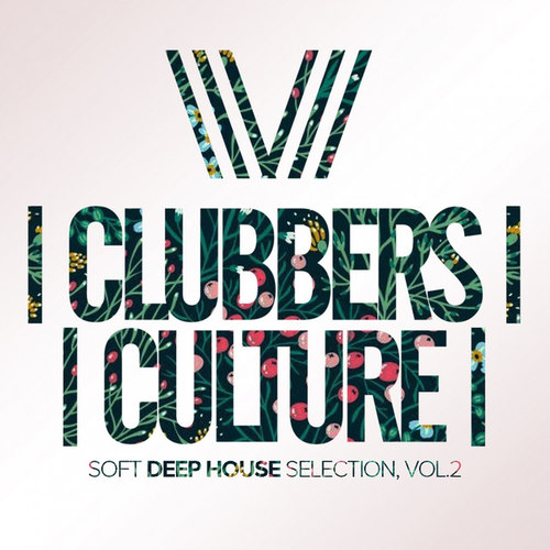 Clubbers Culture: Soft Deep House Selection Vol.2