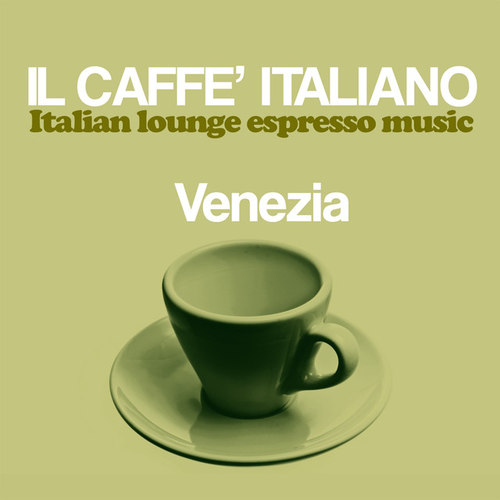 Il caffe italiano: Venezia. Italian Lounge Espresso Music