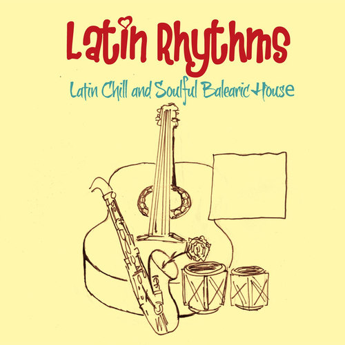 Latin Rhythms. Latin Chill and Soulful Balearic House