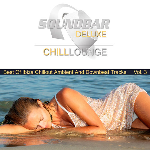 Soundbar Deluxe Chill Lounge Vol.3: Best of Ibiza Chillout, Ambient and Downbeat Tracks