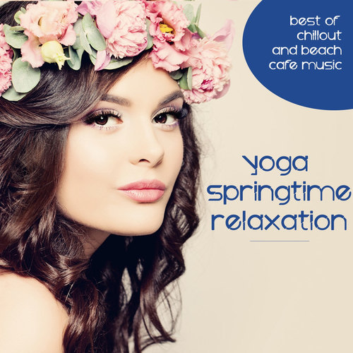 Yoga Springtime Relaxation: Best of Chillout and Beach Cafe Music