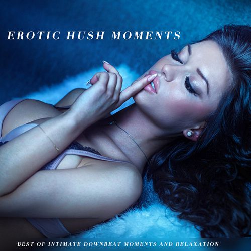 Erotic Hush Moments: Best of Intimate Downbeat Moments and Relaxation