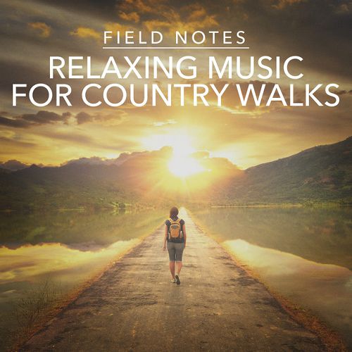 Field Notes: Relaxing Music for Country Walks