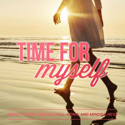 Time for Myself: Music for Relaxation Well-Being and Mindfulness