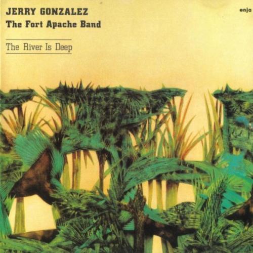 Jerry Gonzalez & The Fort Apache Band - The River Is Deep (1982)