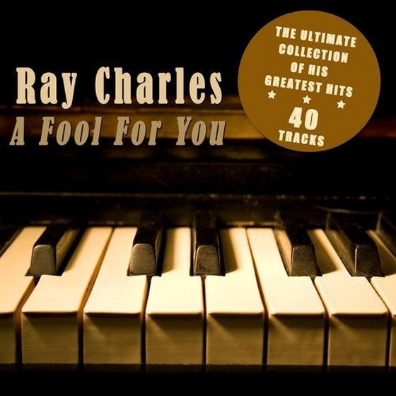 скачать Ray Charles. A Fool for You: The Ultimate Collection of His Greatest Hits (2012)