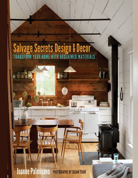 Salvage Secrets Design & Decor: Transform Your Home With Reclaimed Materials