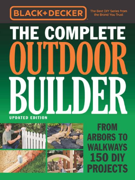 Black & Decker. The Complete Outdoor Builder. Updated Edition