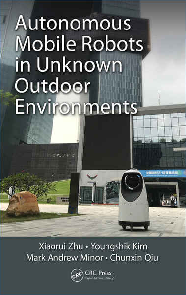 Xiaorui Zhu, Youngshik Kim. Autonomous Mobile Robots in Unknown Outdoor Environments