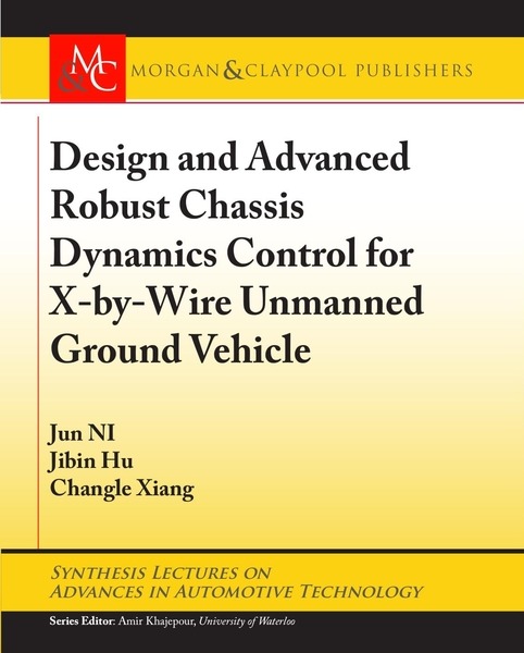 Jun NI, Jibin Hu. Design and Advanced Robust Chassis Dynamics Control for X-by-Wire Unmanned Ground Vehicle