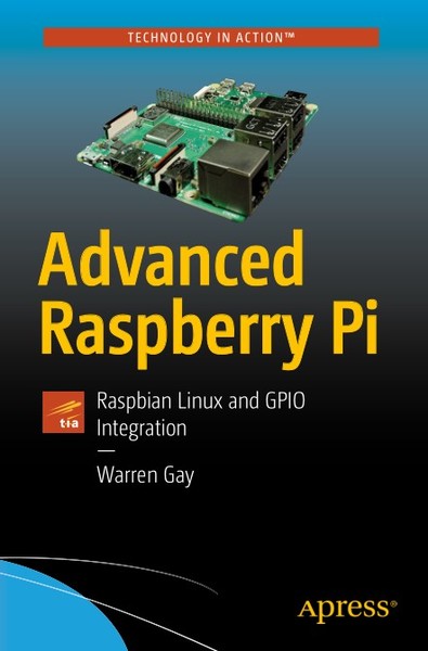 Warren Gay. Advanced Raspberry Pi. Raspbian Linux and GPIO Integration