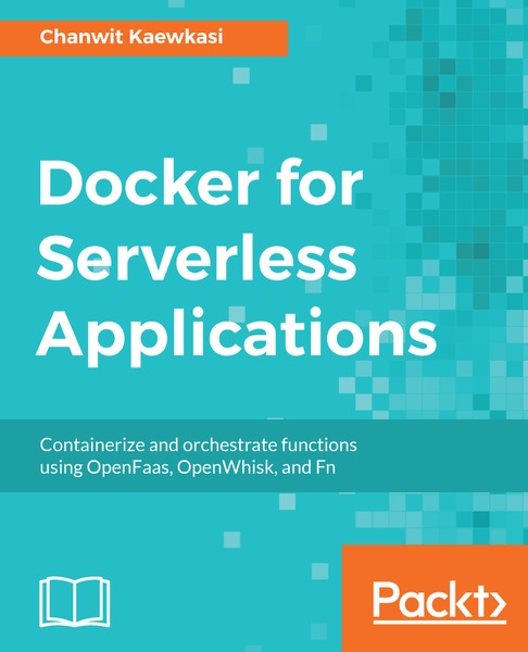 Chanwit Kaewkasi. Docker for Serverless Applications