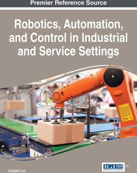 Zongwei Luo. Robotics, Automation, and Control in Industrial and Service Settings