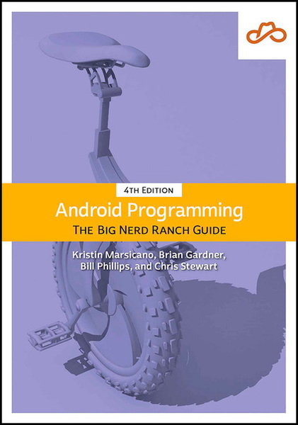 Bill Phillips, Chris Stewart. Android Programming. The Big Nerd Ranch Guide