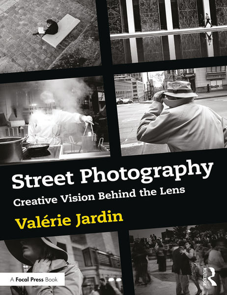 Valerie Jardin. Street Photography. Creative Vision Behind the Lens