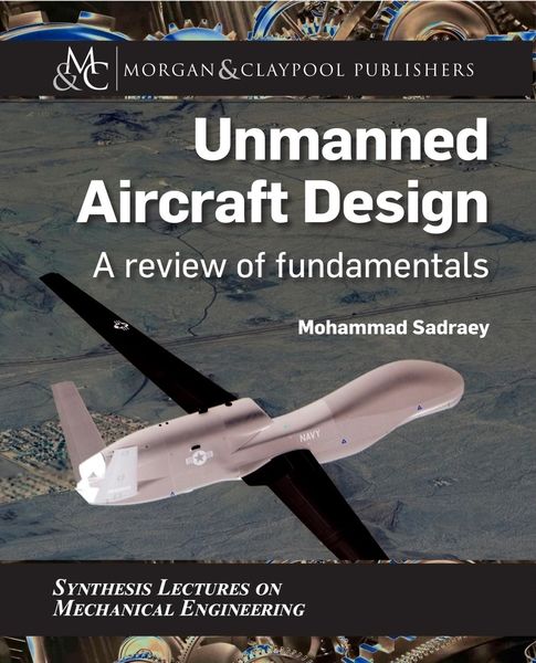 Mohammad Sadraey. Unmanned Aircraft Design. A Review of Fundamentals