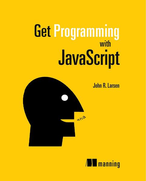 John R. Larsen. Get Programming with JavaScript