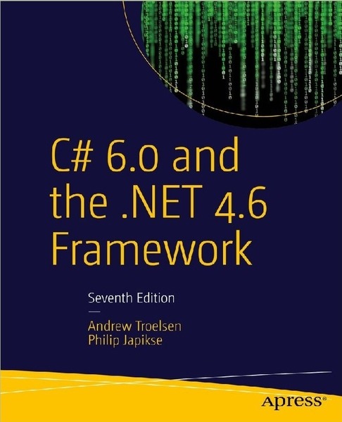 Andrew Troelsen, Philip Japikse. C# 6.0 and the .NET 4.6 Framework