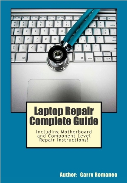 Garry Romaneo. Laptop Repair Complete Guide