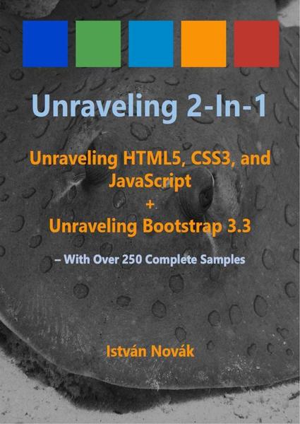 Istvan Novak. Unraveling 2-in-1. Unraveling HTML5, CSS3, and JavaScript + Unraveling Bootstrap 3.3